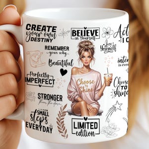 May include: White ceramic mug featuring a woman with blonde hair and the text "Choose to Shine." The mug also includes inspirational phrases like "Create your own destiny" and "Believe in yourself." A decorative floral and heart design completes the mug's design.