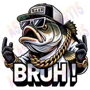 Bass Fishing PNG Sublimation Design, Bruh Png, Funny Fishing PNG, Humorous Fishing, Fishing Sublimation Png, Funny Fisher Tee, Gifts for Dad