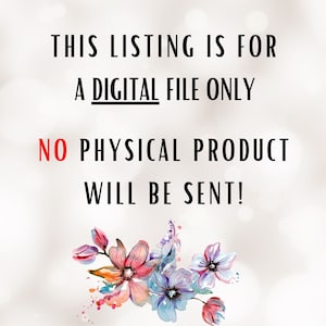 Puede incluir: Texto superpuesto sobre un fondo blanco con un dise&ntilde;o floral de acuarela en la esquina inferior derecha. El texto dice: "THIS LISTING IS FOR A DIGITAL FILE ONLY NO PHYSICAL PRODUCT WILL BE SENT!"