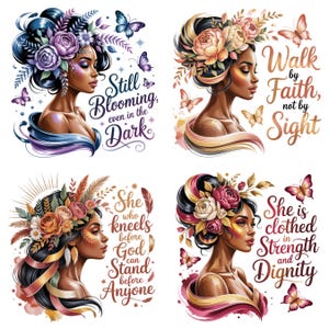 May include: Four digital art prints featuring portraits of women with floral headdresses and butterflies. Each portrait has a different inspirational quote: "Still Blooming, even in the Dark", "Walk by Faith, not by Sight", "She who kneels before God can Stand before Anyone", and "She is clothed in Strength and Dignity".