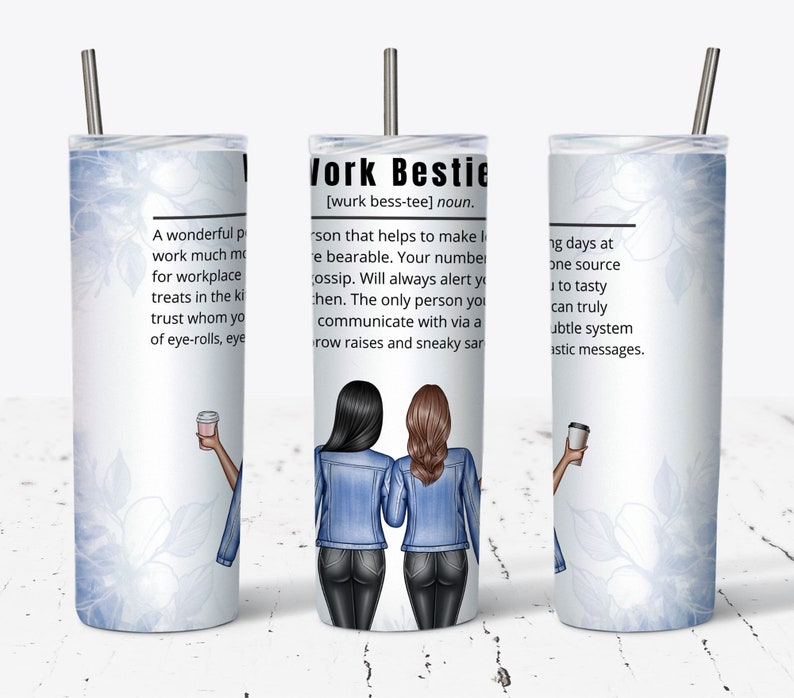 May include: A stainless steel tumbler with a straw, featuring a definition of "Work Bestie" and illustrations of two women. The design includes text and a floral pattern on a light blue background.