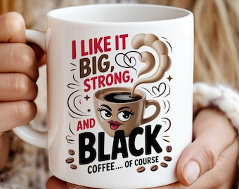 I Like It Big, Strong and Black (Coffee of Course) 11oz & 15oz Funny Coffee Mug Wrap PNG Sublimation, Caffeine Humor, Nasty Mug Wrap Png