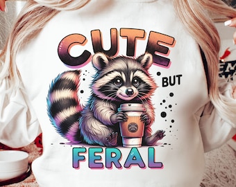 Cute But Feral PNG Sublimation Design, Funny Sarcastic Snarky Png Funny Raccoon Adult Humor, Funny Sarcastic Quote Png, Funny Racoon Shirt