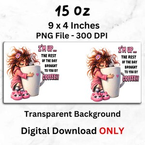 K&ouml;nnte beinhalten: Digitaler Download mit einer Cartoon-Illustration eines M&auml;dchens, das eine Kaffeetasse umarmt. Der Text lautet "I'M UP... THE REST OF THE DAY BROUGHT TO YOU BY COFFEE!!". Die Tasse ist 22,86 x 10,16 cm gro&szlig; und fasst 443,6 ml.