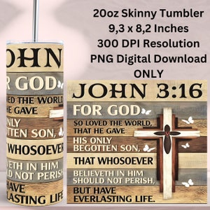 May include: A 20-ounce skinny tumbler design featuring a rustic wood background with a cross and butterflies. The design includes the Bible verse John 3:16, "For God so loved the world, that he gave his only begotten Son, that whosoever believeth in him should not perish, but have everlasting life."