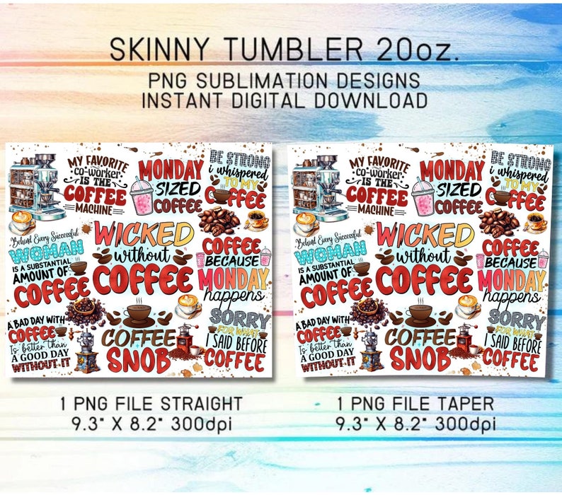 May include: A digital download of two sublimation designs for a 20 ounce skinny tumbler. The designs feature a white background with colorful coffee-themed illustrations and text, including "Wicked without Coffee", "Coffee because Monday happens", and "My favorite co-worker is the coffee machine".