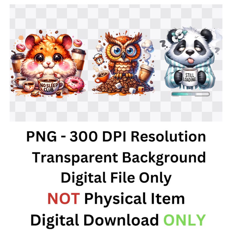 May include: Digital download featuring three cartoon characters: a hamster, an owl, and a panda, each with coffee and donuts. The hamster has a "No Sleep Club" mug. The panda has a "Still Loading" mug. Text: PNG - 300 DPI Resolution, Digital File Only.
