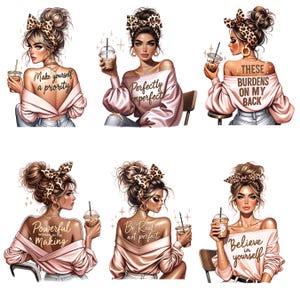 May include: Six illustrations of women with different hairstyles and outfits, each holding a cup of coffee and a motivational quote. The quotes are: "Make yourself a priority", "Perfectly imperfect", "These burdens on my back", "Powerful women in the making", "Be real not perfect", and "Believe in yourself".