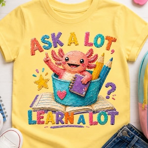Back to School Axolotl PNG, Ask a Lot Learn a Lot, Axolotl Questions, Kids Sublimation Design, Back To School PNG Digital Download