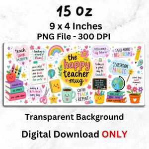 May include: A colorful digital download design for a teacher mug. The design includes the text "the happy teacher mug" surrounded by illustrations of books, pencils, a globe, and the text "teach love inspire". The mug is 9 x 4 inches and holds 15 oz.