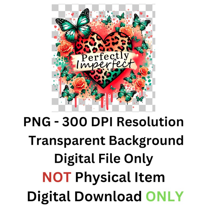 May include: Digital download of a graphic design featuring a red heart with a leopard print pattern and green accents. The heart has the words "Perfectly Imperfect" written on it. The heart is surrounded by butterflies and roses.