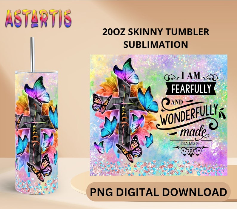 May include: A 20 ounce skinny tumbler sublimation design featuring a cross with butterflies and flowers. The design includes the text "I am fearfully and wonderfully made" and "Psalm 139:14".