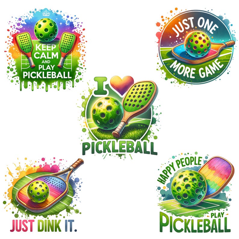 May include: Five colorful illustrations of pickleball paddles and balls with text overlays. The illustrations feature a green and white pickleball, a rainbow paddle, a heart-shaped paddle, and a green and white paddle. The text includes "Keep Calm and Play Pickleball", "Just One More Game", "I Pickleball", "Just Dink It", and "Happy People Play Pickleball".