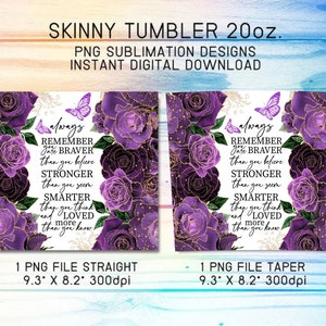 May include: Two sublimation designs for a 20 ounce skinny tumbler featuring a purple floral pattern with gold glitter accents. The text reads "always remember you are braver than you believe, stronger than you seem, smarter than you think, and loved more than you know."