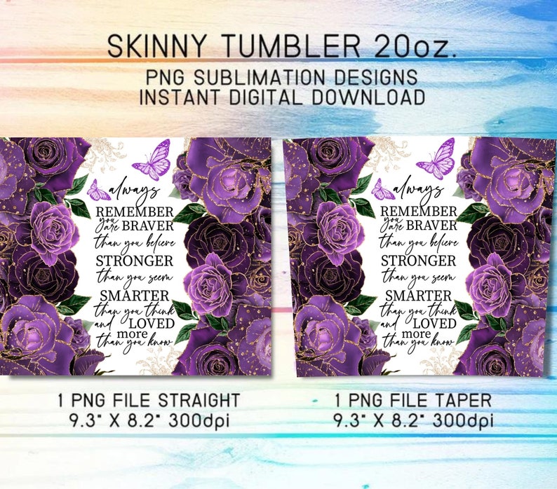May include: Two sublimation designs for a 20 ounce skinny tumbler featuring a purple floral pattern with gold glitter accents. The text reads "always remember you are braver than you believe, stronger than you seem, smarter than you think, and loved more than you know."