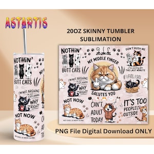 K&ouml;nnte beinhalten: Ein 20oz Skinny-Tumbler mit einem Katzen-Thema-Design. Der Becher zeigt verschiedene Katzenillustrationen mit humorvollen S&auml;tzen wie "Butt Cats" und "My Middle Finger Salutes You". Das Design enth&auml;lt den Text "PNG File Digital Download ONLY".