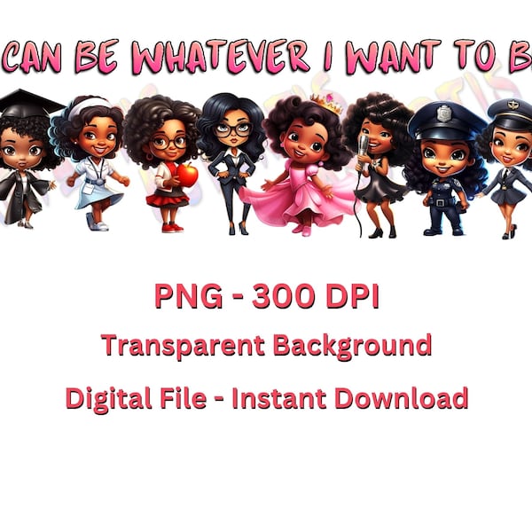 I Can Be Whatever I Want to Be PNG, Little Black Girl PNG Clipart , Black Kids png, Afro Girl Clipart , Confident Little Black Girl Design