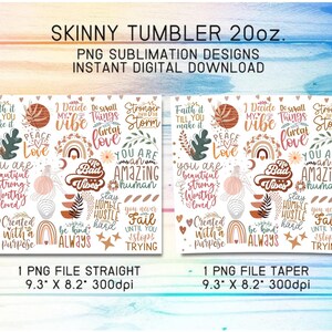 May include: A digital download of 20oz skinny tumbler sublimation designs. The designs feature a variety of inspirational quotes and illustrations in a boho style with a color palette of pink, brown, white, and green. The text includes quotes such as "Faith it till you make it", "You are beautiful, strong, worthy, loved", "Stay humble hustle hard", and "Be kind always".