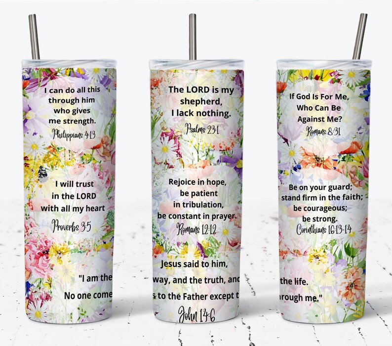 May include: Three stainless steel tumblers with floral designs and inspirational quotes. The quotes are: "I can do all this through him who gives me strength. Philippians 4:13", "The LORD is my shepherd, I lack nothing. Psalms 23:1", and "If God is for me, who can be against me? Romans 8:31".