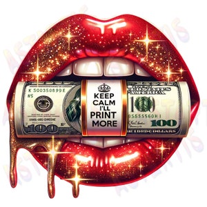 Può includere: Labbra rosse con glitter che tengono un biglietto da 100 dollari arrotolato con il testo "Keep Calm I'll Print More".