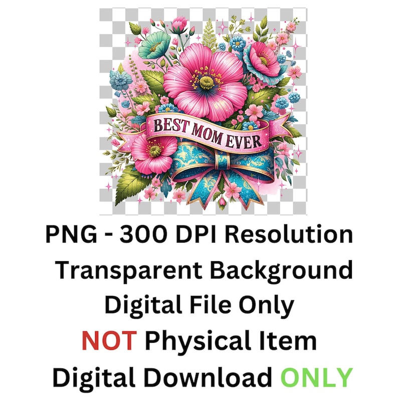 Op de afbeelding: Een digitale download van een bloemenboeket met een roze lint waarop "BEST MOM EVER" staat. Het boeket bestaat uit roze, blauwe en witte bloemen. De achtergrond is transparant.
