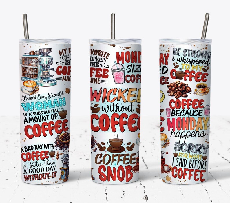 May include: Three white coffee tumblers with colorful designs and text. The tumblers feature coffee-themed sayings such as "Wicked without coffee", "Coffee because Monday happens", and "Behind every successful woman is a substantial amount of coffee".