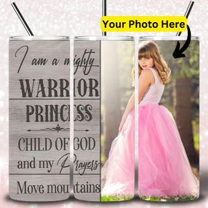 I Am a Mighty Warrior Princess Child of God, Add Your Photo, 20oz Skinny Tumbler Design, Daughter Of The King Tumbler PNG Digital Files
