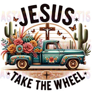 Jesus Take The Wheel Png Sublimation File, Vintage Truck, Faith Cross PNG, Rustic Christian PNG, Religious Shirt Png, Christian Lovers Gift