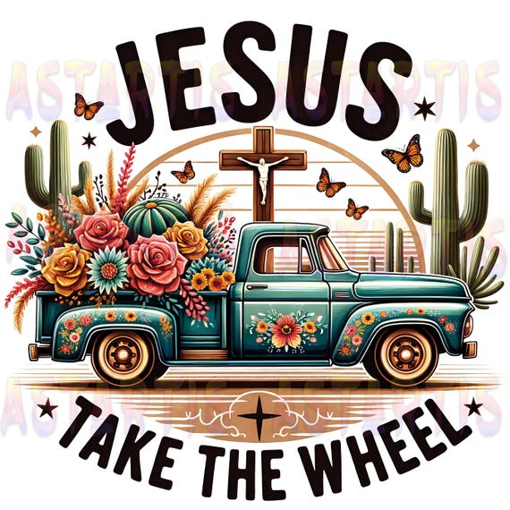 Jesus Take The Wheel Png Sublimation File, Vintage Truck, Faith Cross PNG, Rustic Christian PNG, Religious Shirt Png, Christian Lovers Gift