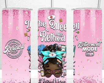 May include: Pink glitter tumbler with a black and white illustration of a woman with a nurse's cap and stethoscope. The text "The Queen has Retired" and "#Retired Nurse" are on the tumbler. The text "Officially Retired Nurse Let the Fun Begin" is on the left side of the tumbler. The text "Retirement Mode On" is on the right side of the tumbler.