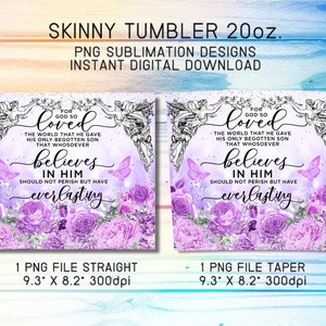 May include: Two sublimation designs for a 20 ounce skinny tumbler. Both designs feature a purple and silver background with flowers, butterflies, and angels. The text on both designs reads "For God so loved the world that he gave his only begotten son that whosoever believes in him should not perish but have everlasting life."