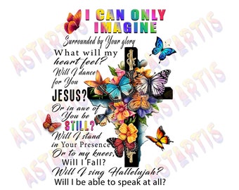 I Can Only Imagine Surrounded By Your Glory Png,Faith Cross PNG, Faith Butterfly, Png INSTANT DOWNLOAD, Sublimation Design, Bible Verse Png
