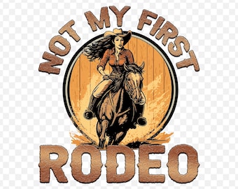Not My First Rodeo Png Sublimation Design, Western PNG Sublimation, Designs Downloads, Shirt Design Png | Cowgirl Png, Country Girl Png