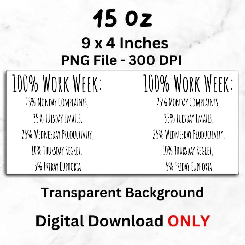 K&ouml;nnte beinhalten: Eine digital herunterladbare Grafik f&uuml;r eine 100%ige Arbeitswoche mit einer Aufschl&uuml;sselung der Aktivit&auml;ten der Woche. Die Grafik ist 23 cm x 10 cm gro&szlig; und eine PNG-Datei mit transparentem Hintergrund. Der Text lautet: "100% ARBEITSWOCHE: 25% MONTAGSBESCHWERDEN, 35% DIENSTAGSE-MAILS, 25% MITTWOCHSPRODUKTIVIT&Auml;T, 10% DONNERSTAGSREUE, 5% FREITAGS-EUPHORIE".