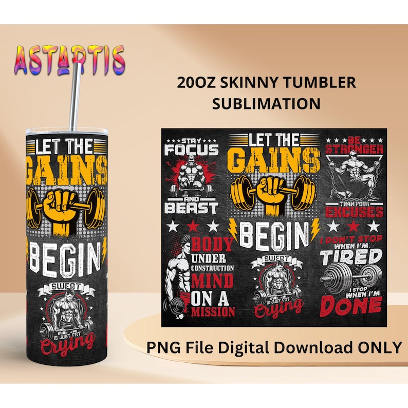 May include: A black and white sublimation design for a 20oz skinny tumbler featuring motivational fitness quotes and images of weightlifters. The text includes "Let the Gains Begin", "Stay Focus and Beast", "Body Under Construction", "Mind on a Mission", "Be Stronger Than Your Excuses", "I Don't Stop When I'm Tired", "I Stop When I'm Done", and "Just Fat Crying".