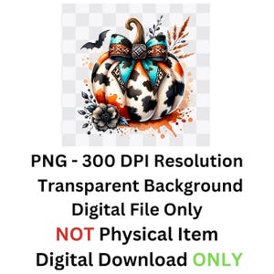 May include: A digital illustration of a pumpkin with a cowhide pattern, a turquoise and brown bow, and a bat. The pumpkin has a brown stem and is decorated with floral accents. The image text reads: "PNG - 300 DPI Resolution Transparent Background Digital File Only NOT Physical Item Digital Download ONLY."