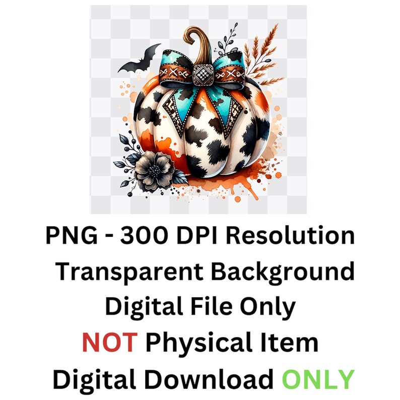 May include: A digital illustration of a pumpkin with a cowhide pattern, a turquoise and brown bow, and a bat. The pumpkin has a brown stem and is decorated with floral accents. The image text reads: "PNG - 300 DPI Resolution Transparent Background Digital File Only NOT Physical Item Digital Download ONLY."