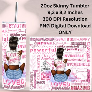 May include: A digital download design for a 20 ounce skinny tumbler featuring a woman with brown hair and skin, wearing a white shirt and blue denim shorts. The design includes pink butterflies, hearts, and words like "beautiful", "powerful", "loved", "invincible", "amazing", and "just breathe".