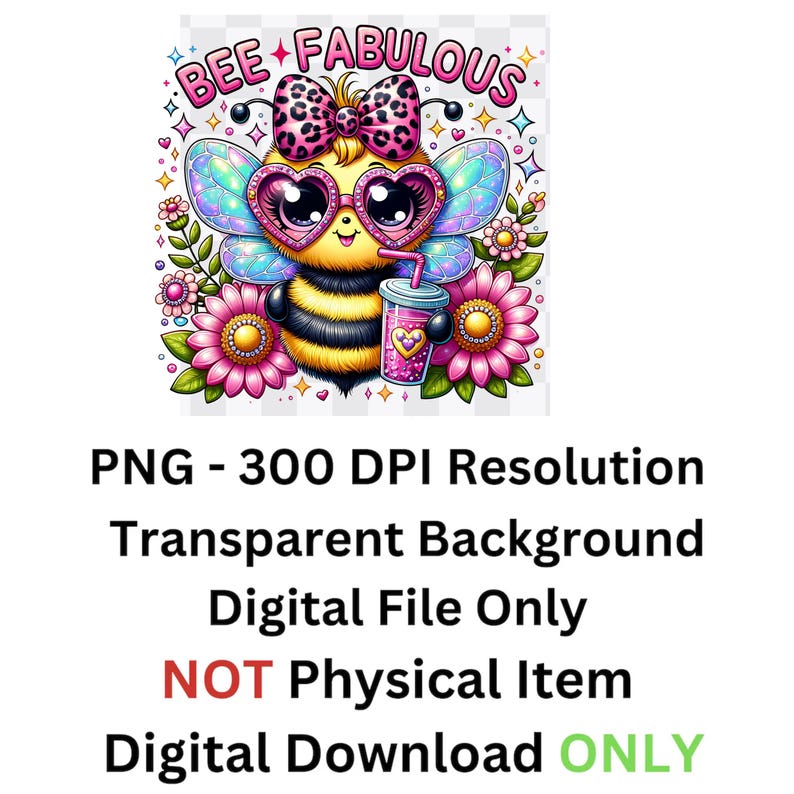 May include: A colorful digital graphic of a cartoon bee with heart-shaped sunglasses, a bow, and wings. The bee is holding a drink and surrounded by flowers. Text at the top reads "BEE FABULOUS". The image is a digital file.