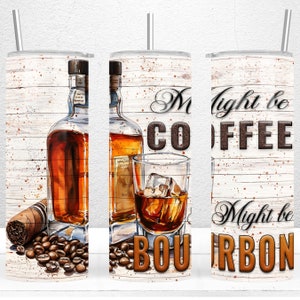 Might Be Water Might Be Bourbon 20oz Skinny Tumbler, Whiskey Tumbler Wrap, Alcohol Tumbler Wrap, Bourbon Lover Gift, PNG Digital Download
