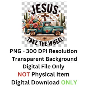 May include: A digital illustration of a teal blue pickup truck with a floral design. The truck is filled with flowers and a cross. The text "JESUS TAKE THE WHEEL" is above the truck.