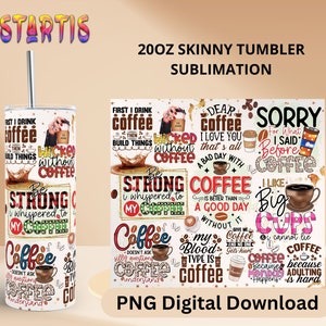 May include: A 20 ounce skinny tumbler sublimation design featuring a variety of coffee-themed quotes and illustrations. The design includes phrases like "First I drink coffee then I build things", "Wicked without coffee", "Be strong I whispered to my coffee", "Coffee is better than a good day", "My blood type is coffee", "Sorry for what I said before coffee", "I like big cups I cannot lie", "Coffee because adulting is hard".