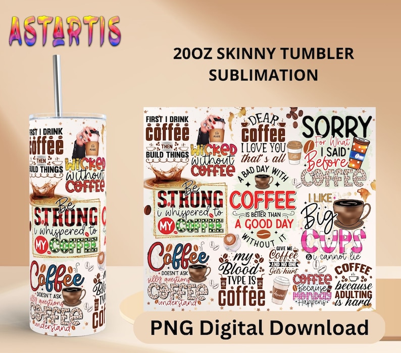 May include: A 20 ounce skinny tumbler sublimation design featuring a variety of coffee-themed quotes and illustrations. The design includes phrases like "First I drink coffee then I build things", "Wicked without coffee", "Be strong I whispered to my coffee", "Coffee is better than a good day", "My blood type is coffee", "Sorry for what I said before coffee", "I like big cups I cannot lie", "Coffee because adulting is hard".