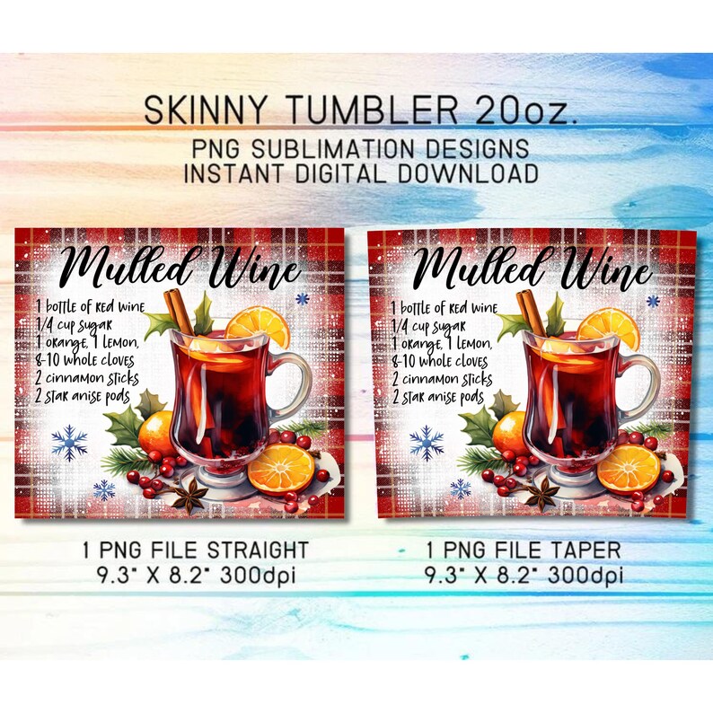 May include: Two digital designs for skinny tumblers featuring a watercolor illustration of a glass of mulled wine with a recipe for mulled wine. The designs are 9.3 inches by 8.2 inches and 300 dpi. One design is straight and the other is tapered.