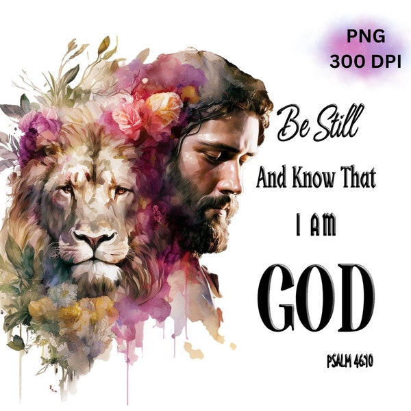 Be Still and Know That I am God PNG, God Christian PNG, Bible Verse PNG, God Saying, Bible Png, Lion Of Judah Png, Psalm 46:10, Digital File