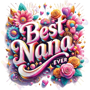 Best Nana Ever PNG, Mother&#39;s Day Png Sublimation Design, Best Nana Quotes Sublimation Design, Floral Nana Heart, Nana Shirt Png Digital File