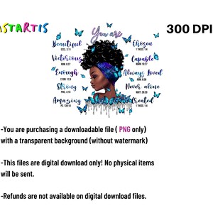 May include: Digital art print featuring a black woman with an afro, wearing a blue headband and surrounded by blue butterflies. The print includes inspirational quotes and bible verses, such as "You are chosen", "Capable", "Always loved", "Never alone", and "Created".