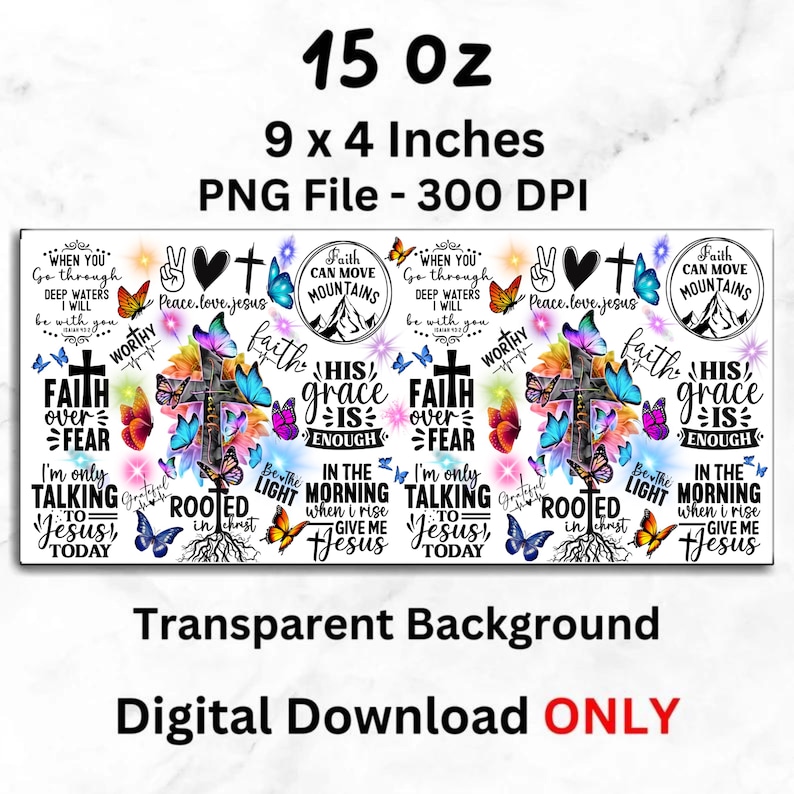 May include: A digital download design with a transparent background. The design features a cross, butterflies, and inspirational text. The dimensions are 22.86 x 10.16 cm, and the capacity is 443.6 ml.