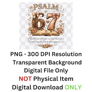 May include: A digital design featuring the word "PSALM" above the numbers "67" with floral and bow accents. The text "God be merciful unto us, and bless us; and cause his face to shine upon us," is also included. The design is a digital download.