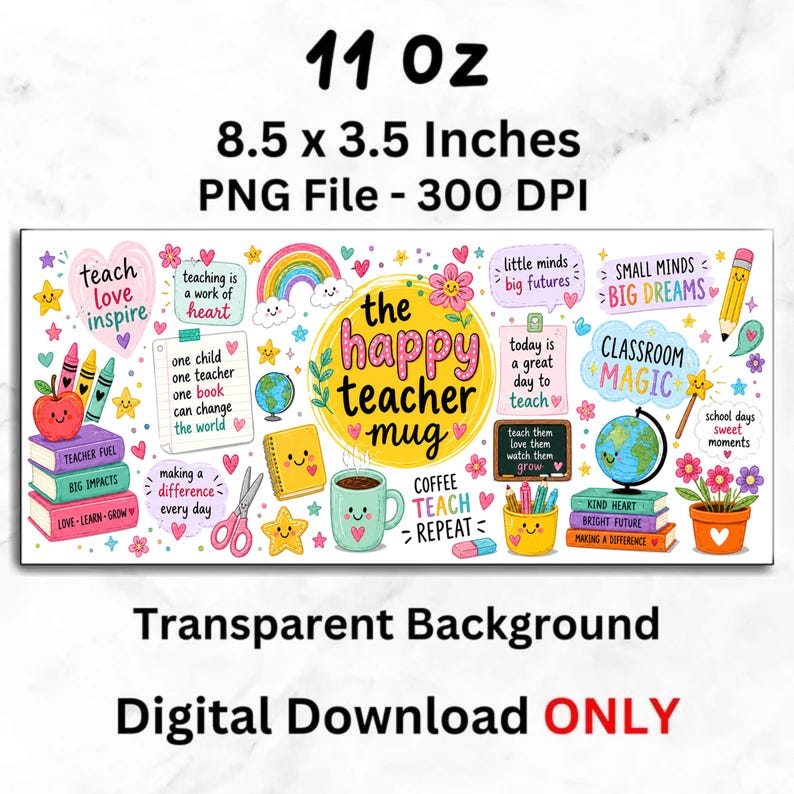 May include: A digital download graphic with the text "The Happy Teacher Mug." The design includes a coffee cup, books, pencils, a globe, and the words "Teach Love Inspire." The dimensions are 8.5 x 3.5 inches.